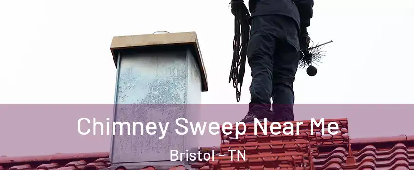  Chimney Sweep Near Me Bristol - TN