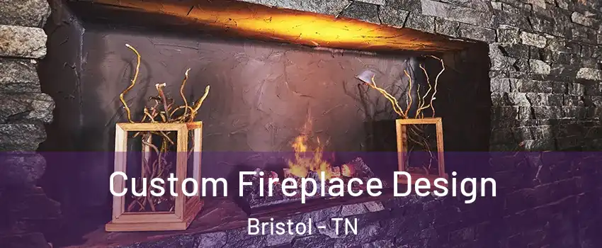  Custom Fireplace Design Bristol - TN