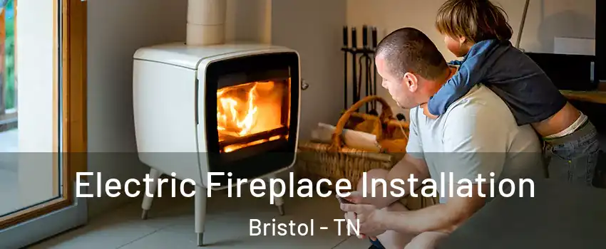  Electric Fireplace Installation Bristol - TN