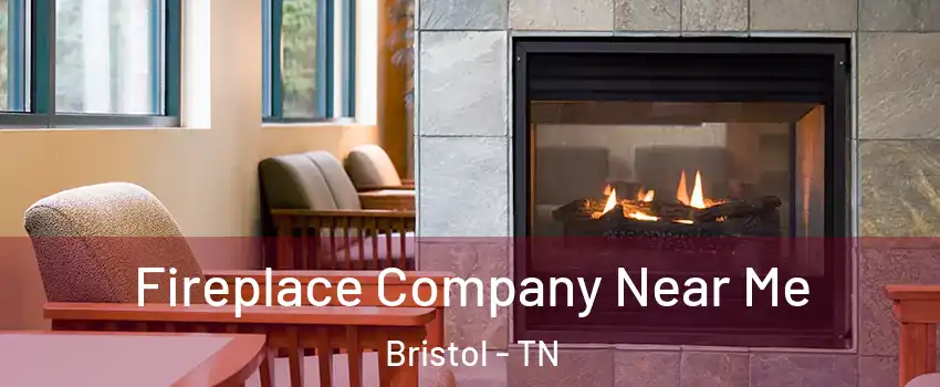  Fireplace Company Near Me Bristol - TN