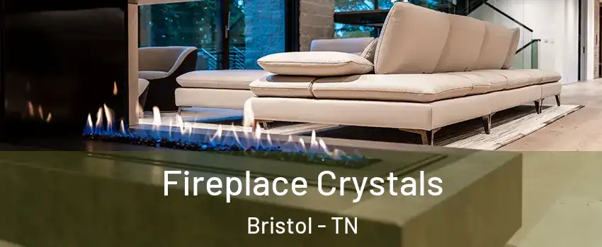  Fireplace Crystals Bristol - TN