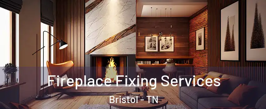  Fireplace Fixing Services Bristol - TN