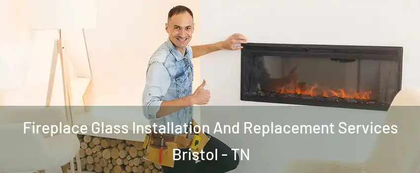  Fireplace Glass Installation And Replacement Services Bristol - TN