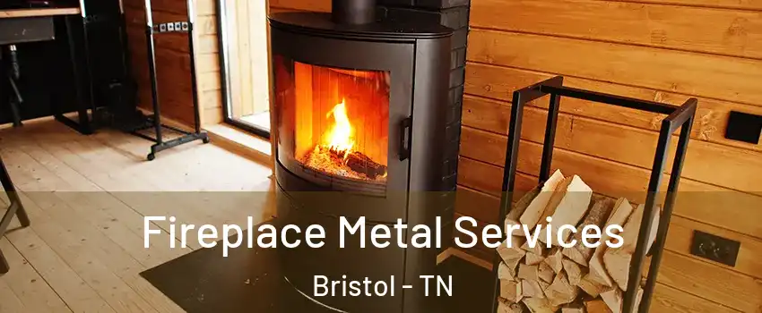 Fireplace Metal Services Bristol - TN