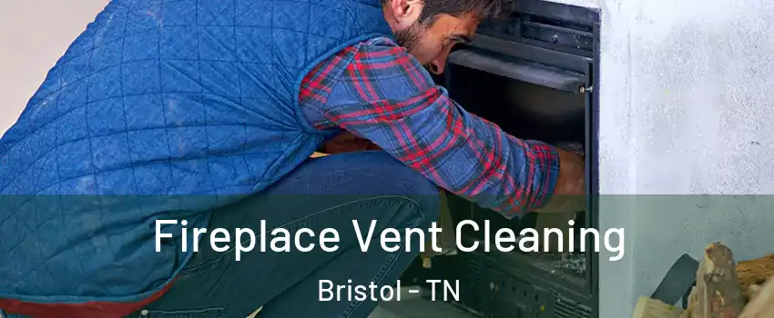  Fireplace Vent Cleaning Bristol - TN