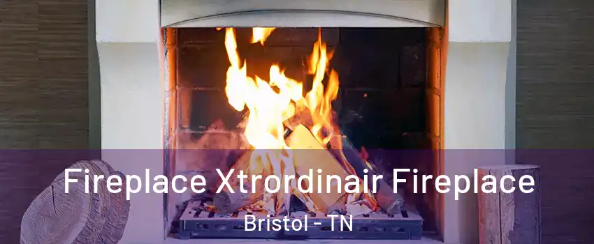  Fireplace Xtrordinair Fireplace Bristol - TN