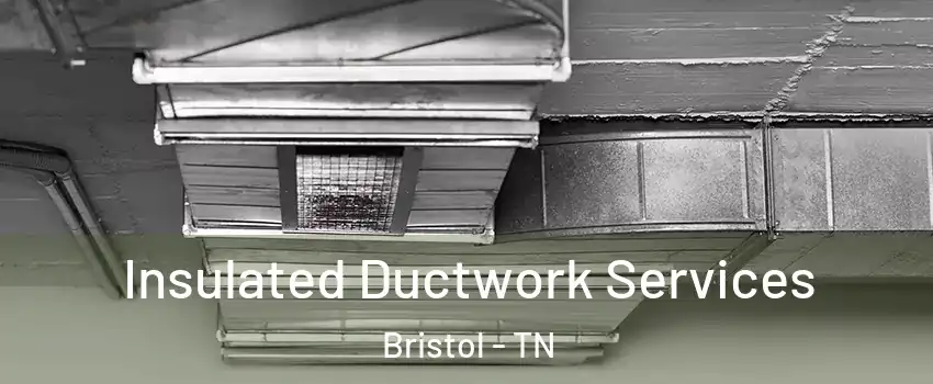  Insulated Ductwork Services Bristol - TN