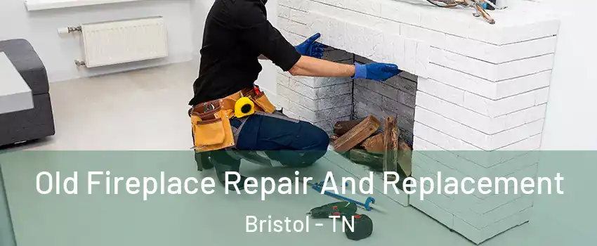  Old Fireplace Repair And Replacement Bristol - TN