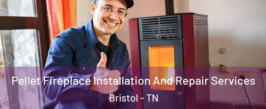  Pellet Fireplace Installation And Repair Services Bristol - TN