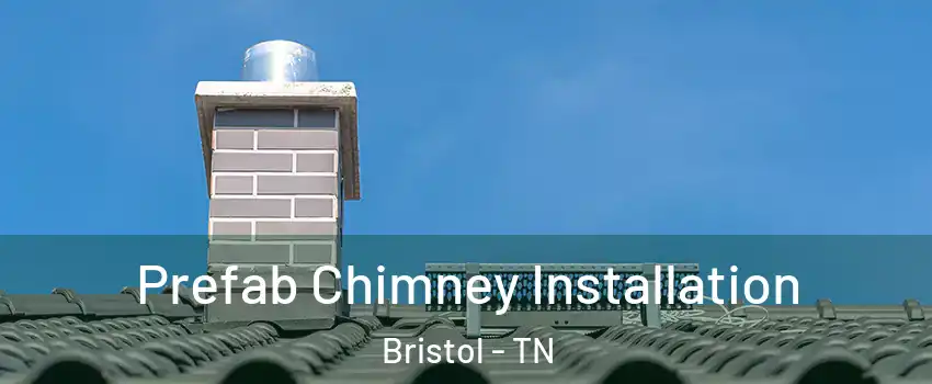  Prefab Chimney Installation Bristol - TN