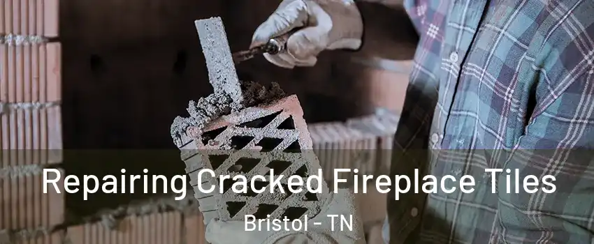  Repairing Cracked Fireplace Tiles Bristol - TN