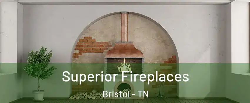  Superior Fireplaces Bristol - TN
