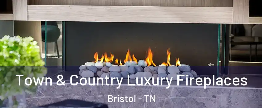  Town & Country Luxury Fireplaces Bristol - TN