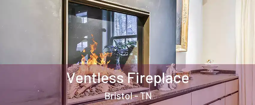  Ventless Fireplace Bristol - TN