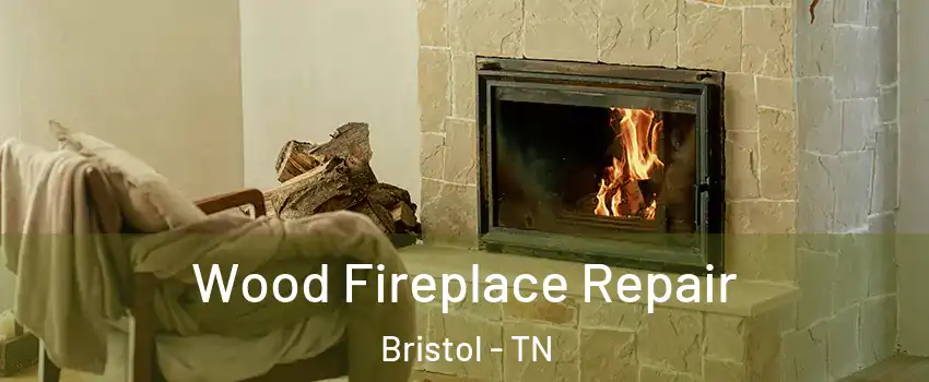  Wood Fireplace Repair Bristol - TN