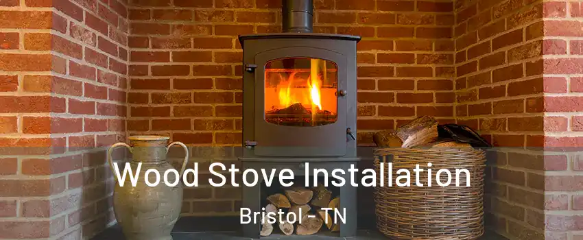  Wood Stove Installation Bristol - TN